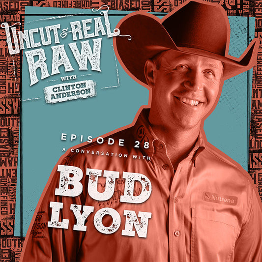 Uncut, Real & Raw with Clinton Anderson -- Episode #28: A Conversation with Bud Lyon
